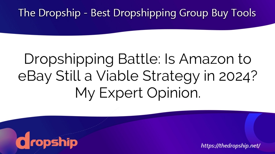 Dropshipping Battle: Is Amazon to eBay Still a Viable Strategy in 2024? My Expert Opinion.