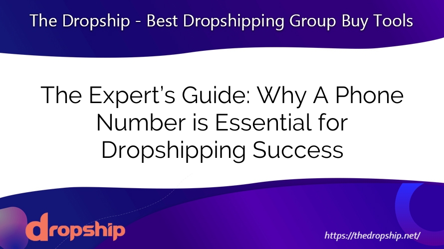 The Expert’s Guide: Why A Phone Number is Essential for Dropshipping Success