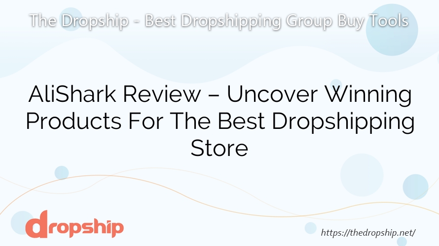 AliShark Review – Uncover Winning Products For The Best Dropshipping Store