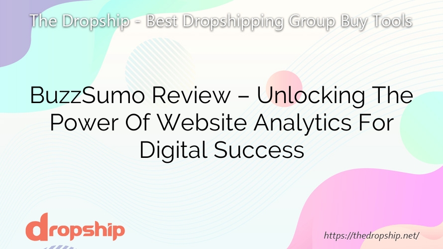 BuzzSumo Review – Unlocking The Power Of Website Analytics For Digital Success