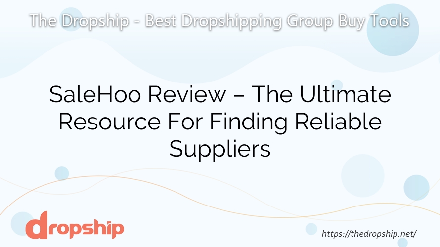 SaleHoo Review – The Ultimate Resource For Finding Reliable Suppliers