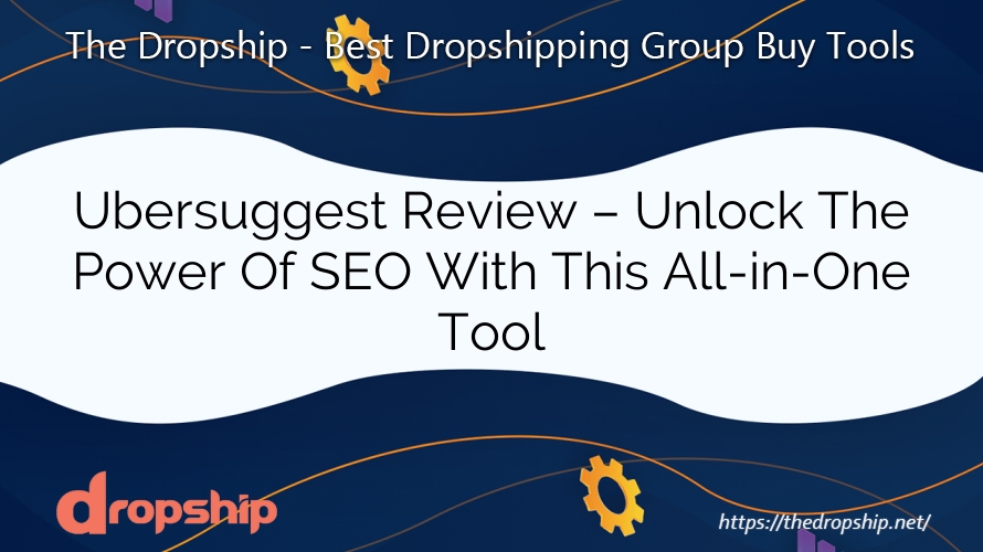 Ubersuggest Review – Unlock The Power Of SEO With This All-in-One Tool