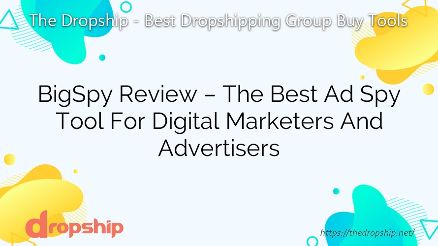 BigSpy Review – The Best Ad Spy Tool For Digital Marketers And Advertisers