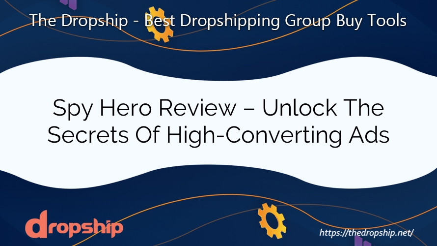 Spy Hero Review – Unlock The Secrets Of High-Converting Ads