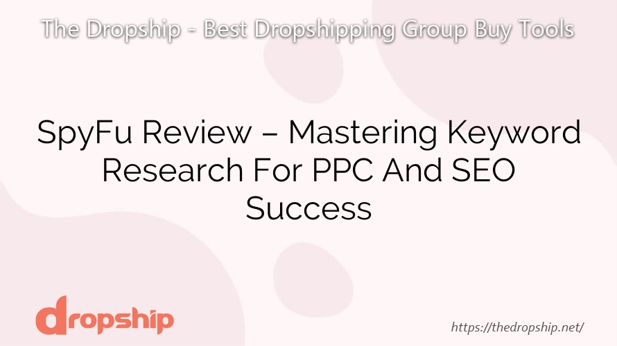 SpyFu Review – Mastering Keyword Research For PPC And SEO Success