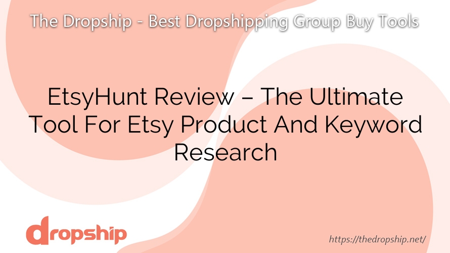 EtsyHunt Review – The Ultimate Tool For Etsy Product And Keyword Research