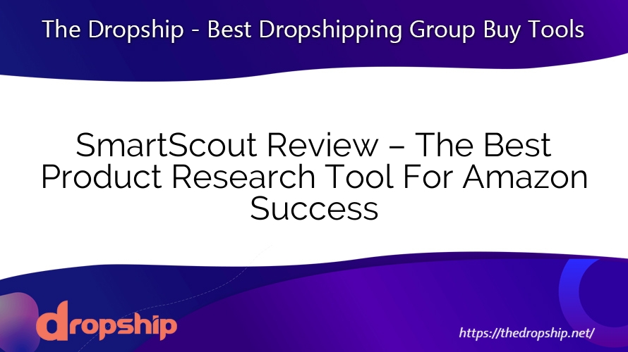 SmartScout Review – The Best Product Research Tool For Amazon Success