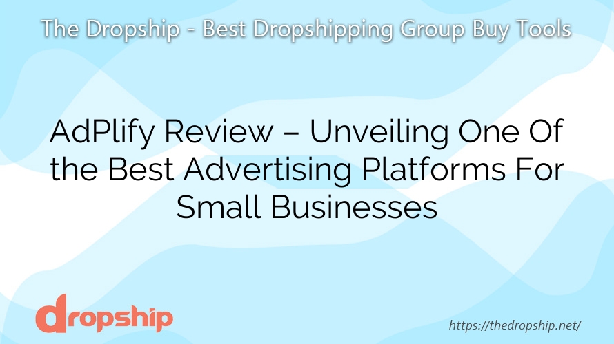 AdPlify Review – Unveiling One Of the Best Advertising Platforms For Small Businesses