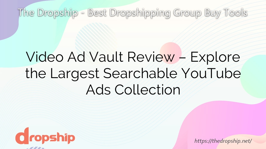 Video Ad Vault Review – Explore the Largest Searchable YouTube Ads Collection